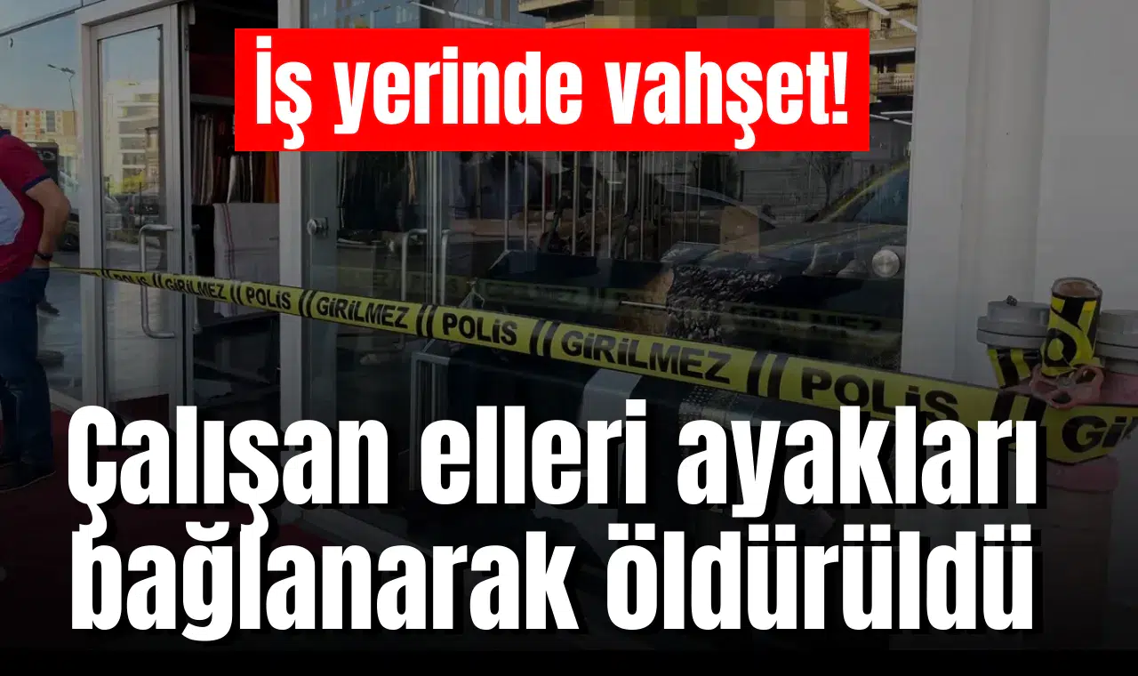 İş yerinde vahşet! Çalışan elleri ayakları bağlanarak öldürüldü