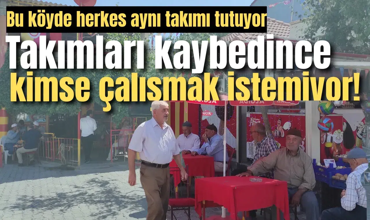 Bu köyde herkes aynı takımı tutuyor: Takımları kaybedince kimse çalışmak istemiyor!