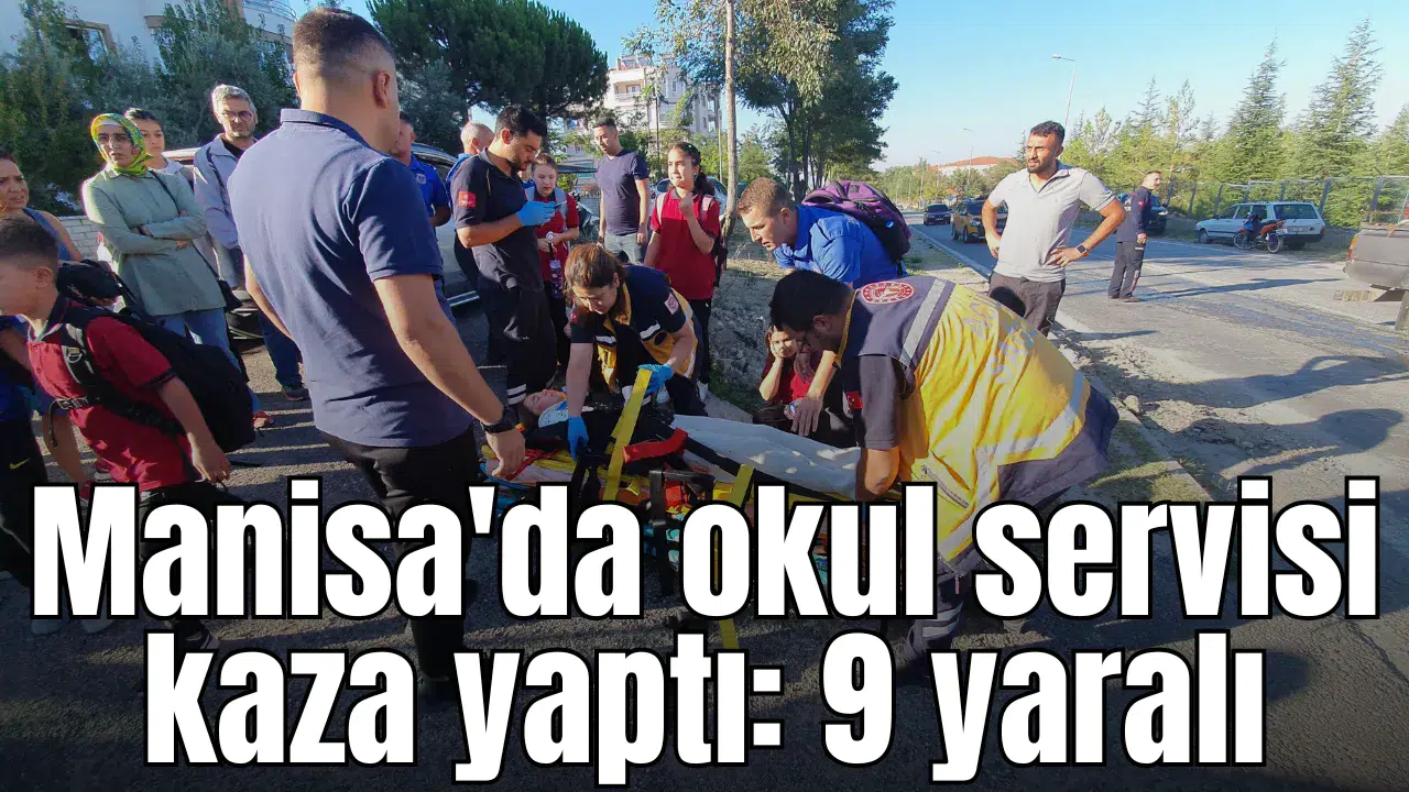 Manisa'da okul servisi kaza yaptı: 9 yaralı