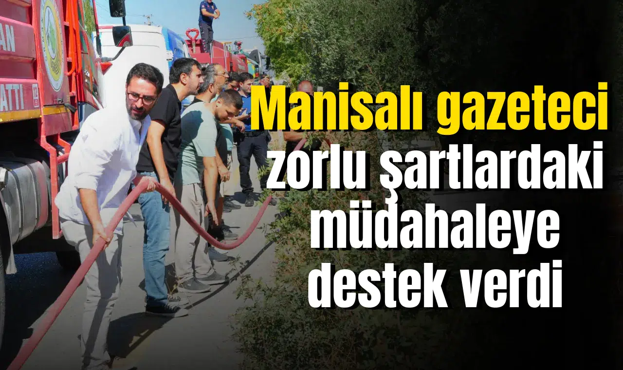 Manisalı gazeteci zorlu şartlardaki müdahaleye destek verdi