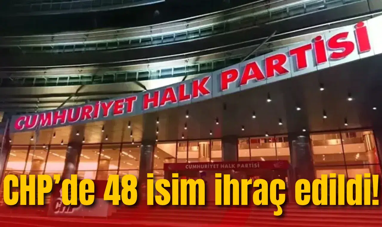 CHP’de 48 isim ihraç edildi! İşte tam liste