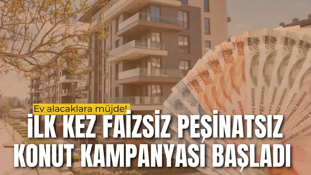 Ev alacaklara müjde! İki kamu kurumu peşinatsız ve faizsiz kampanyayı başlattı