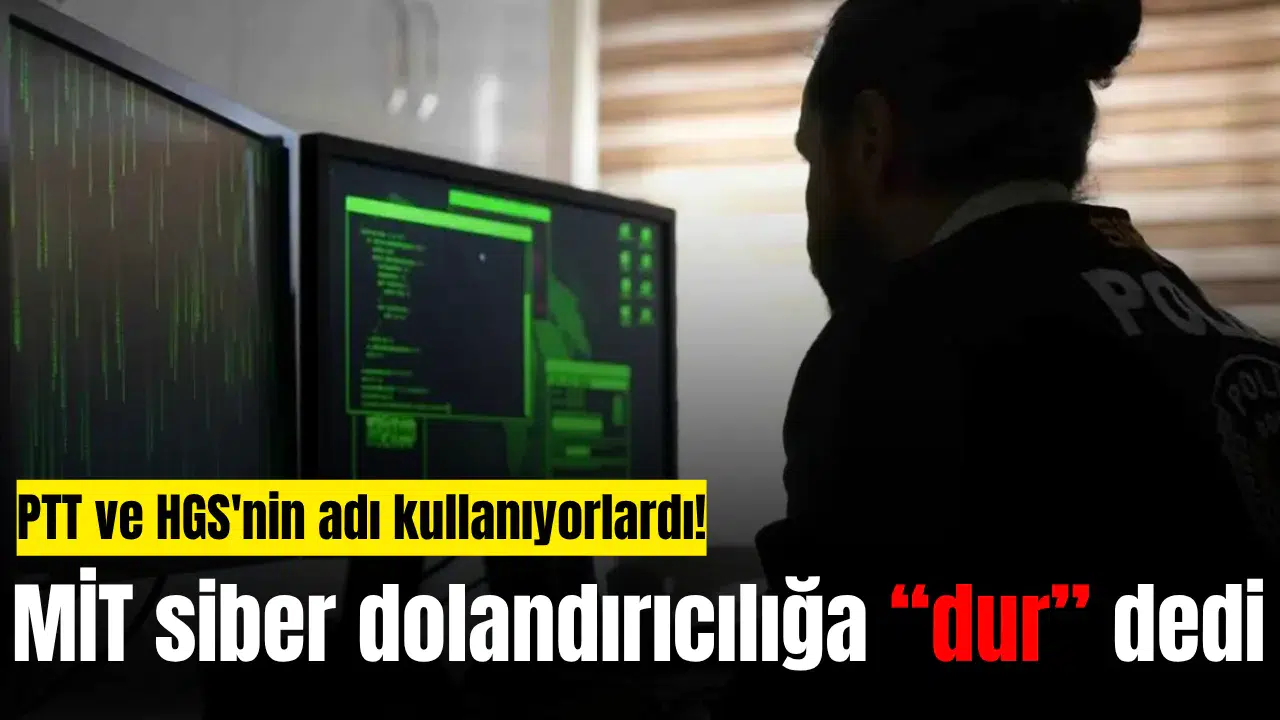 PTT ve HGS'nin adı kullanıyorlardı! MİT siber dolandırıcılığa  dur  dedi