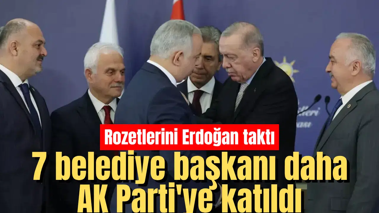 7 belediye başkanı daha AK Parti'ye katıldı