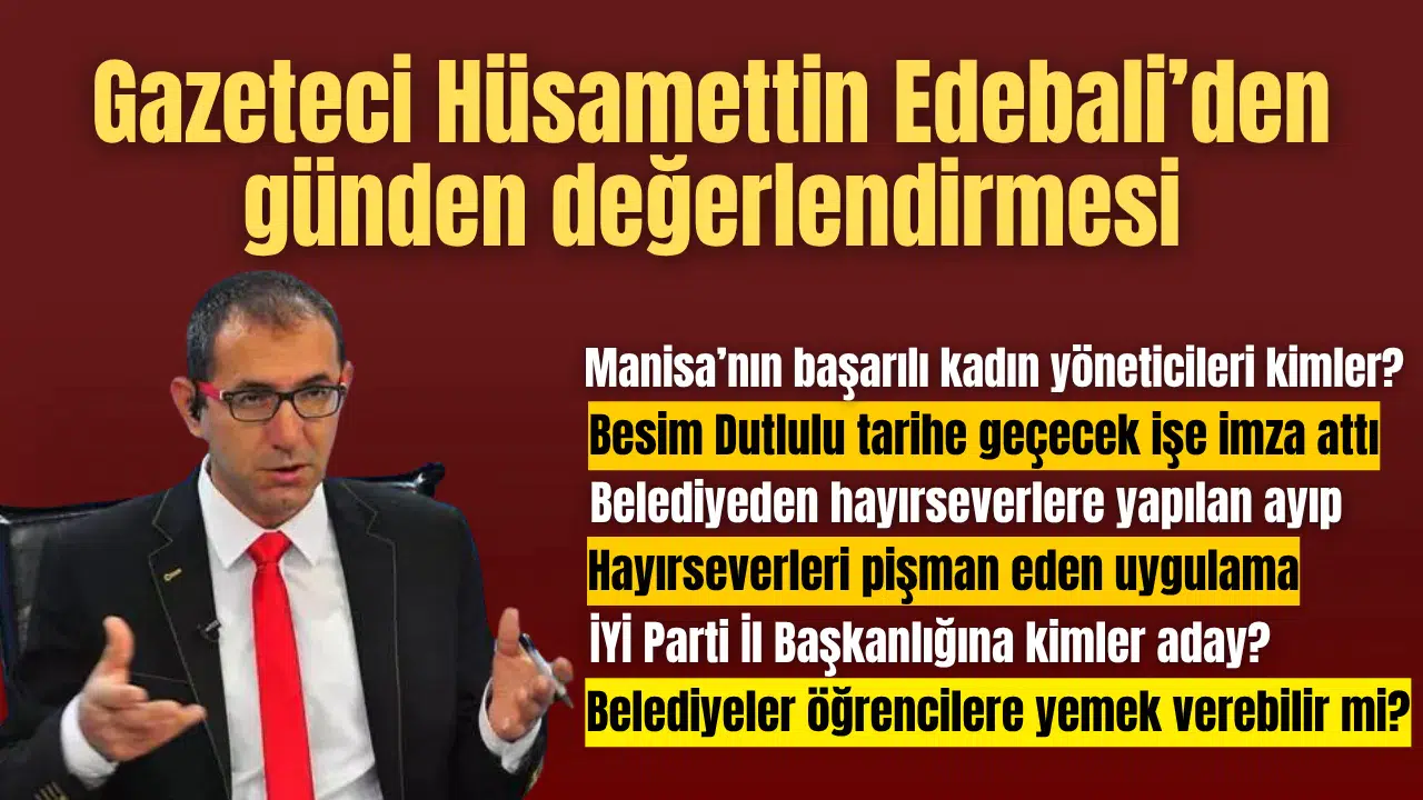 Gazeteci Hüsamettin Edebali’den günden değerlendir…