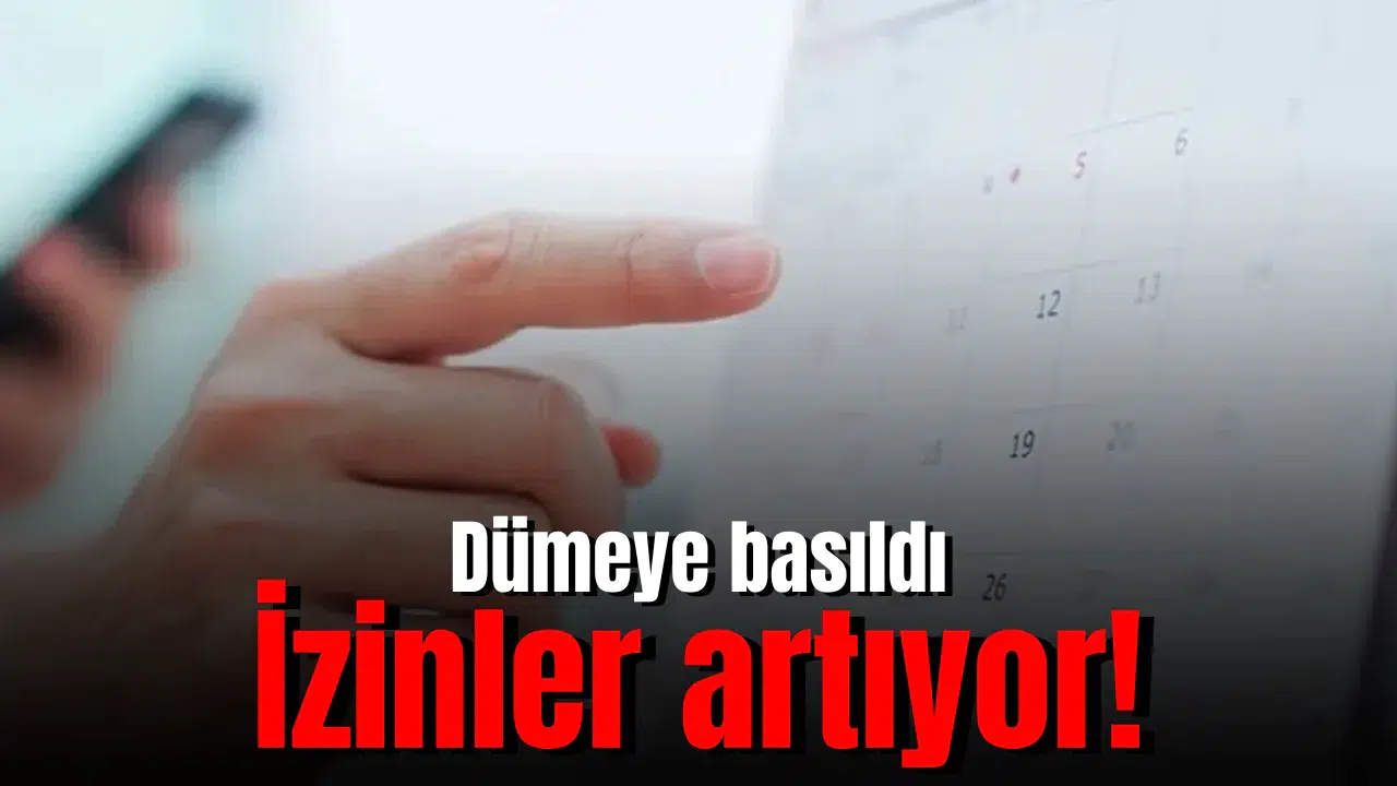 Düğmeye basıldı! İzinler artıyor