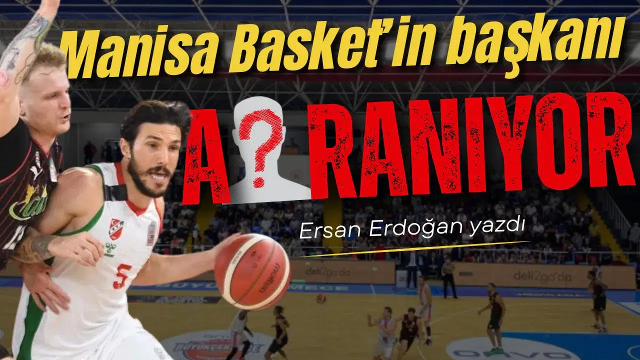 Manisa Basket’in başkanı aranıyor