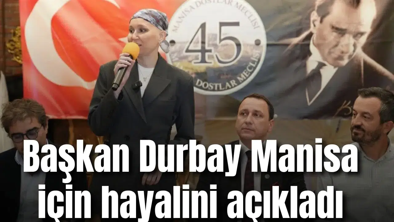 Başkan Durbay Manisa için hayalini açıkladı
