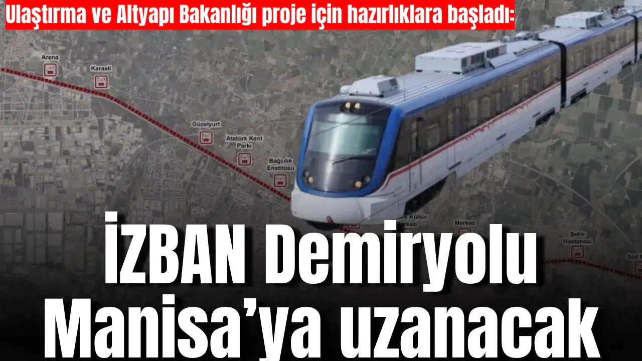 Ulaştırma ve Altyapı Bakanlığı proje için hazırlıklara başladı:  İZBAN Demiryolu Manisa’ya uzanacak