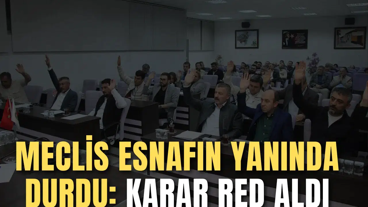 MECLİS ESNAFIN YANINDA DURDU: KARAR RED ALDI