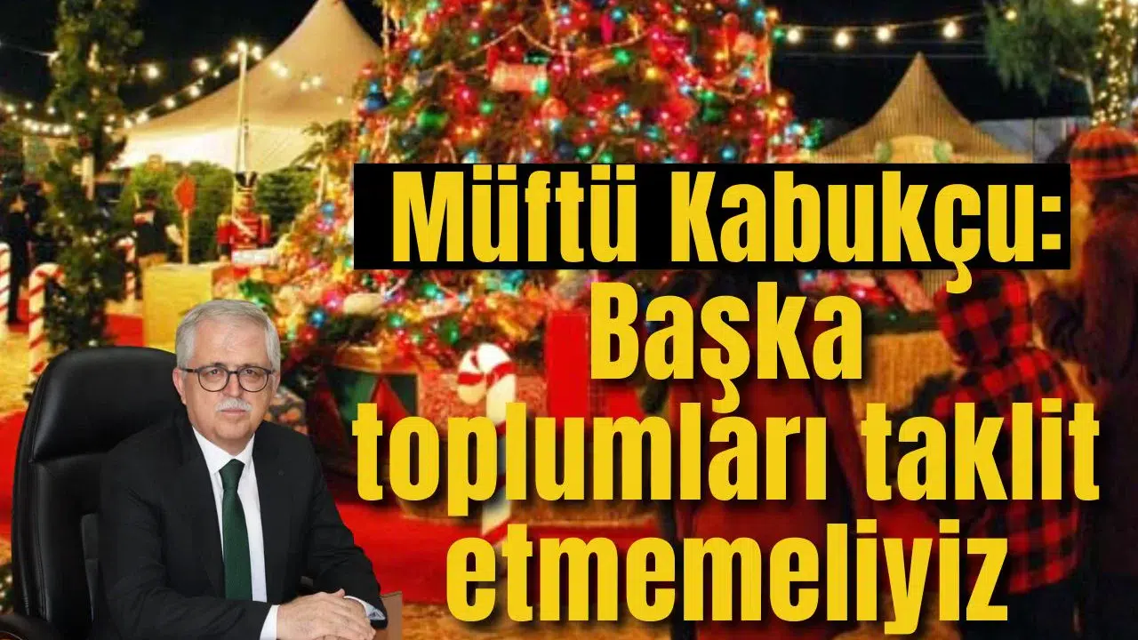 Müftü Kabukçu: Başka toplumları taklit etmemeliyiz