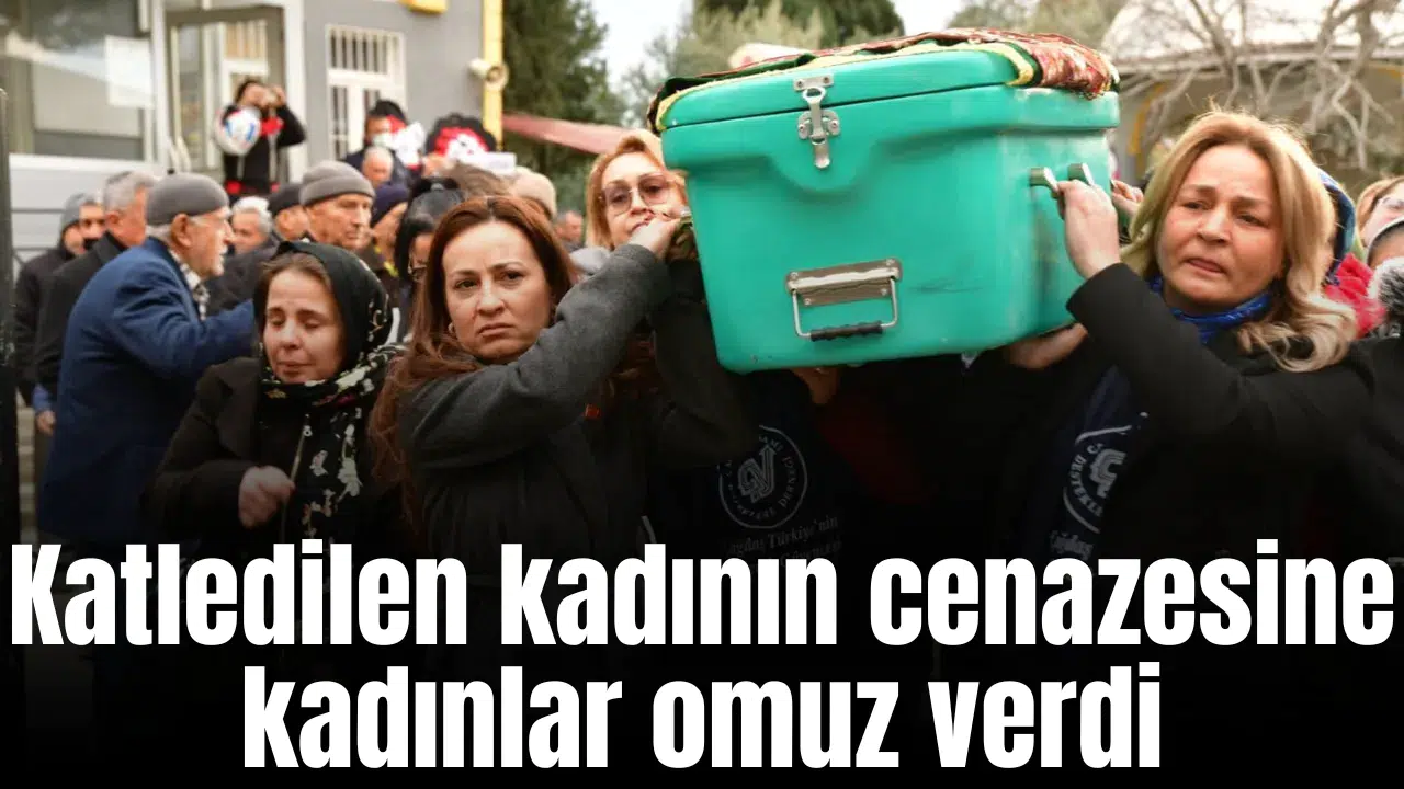 Katledilen kadının cenazesine kadınlar omuz verdi
