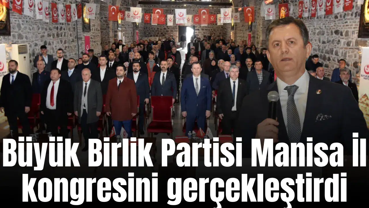 Büyük Birlik Partisi Manisa İl kongresini gerçekleştirdi