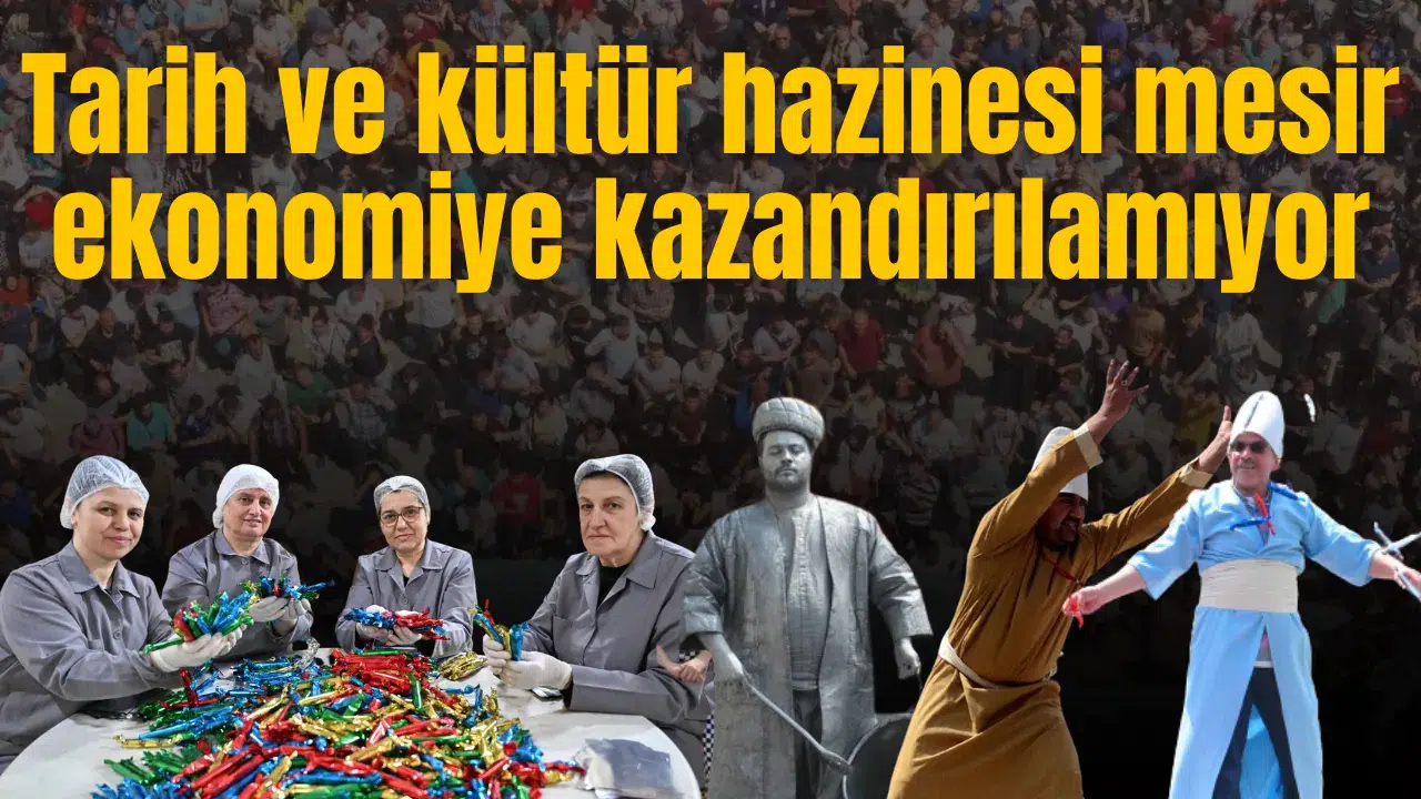 Tarih ve kültür hazinesi mesir ekonomiye kazandırılamıyor