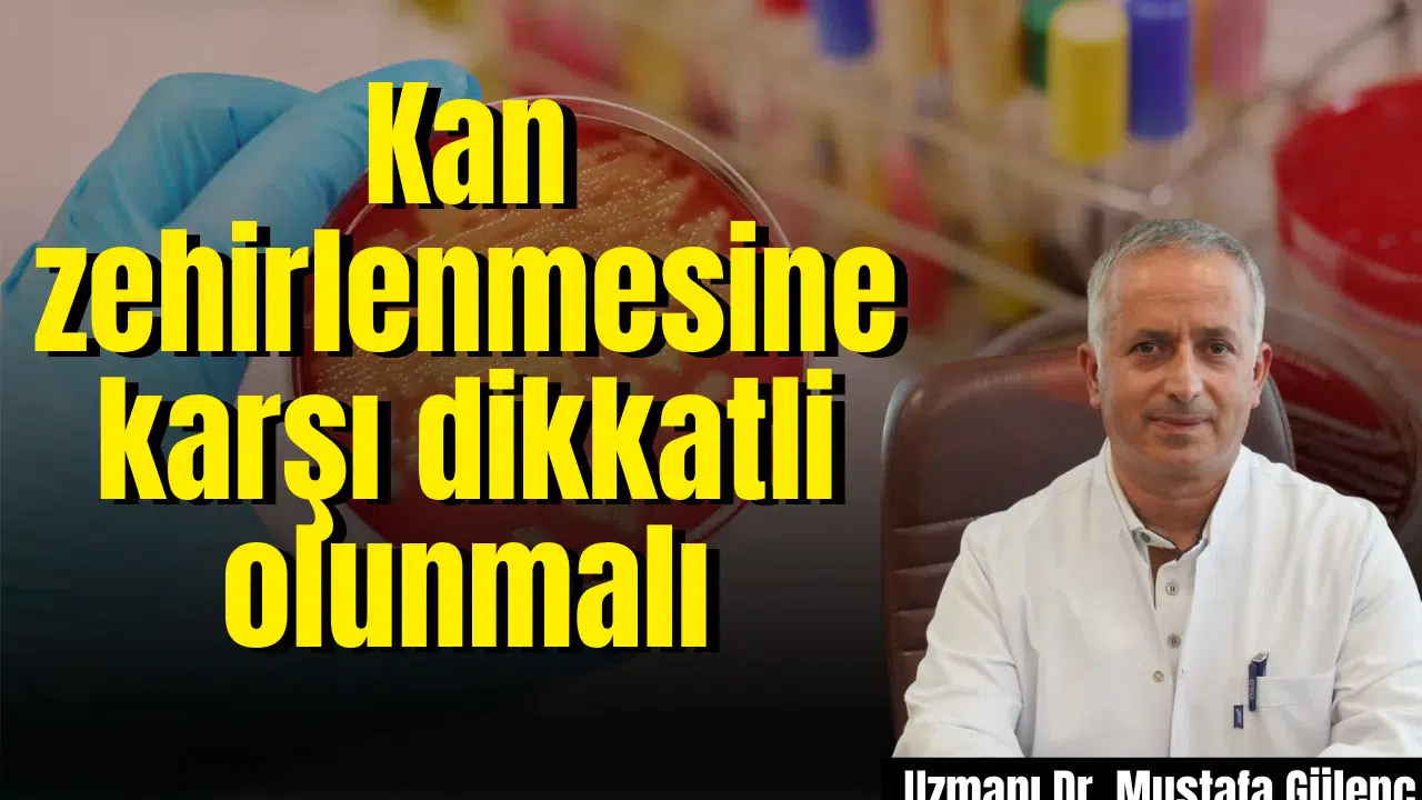 Kan zehirlenmesine karşı dikkatli olunmalı