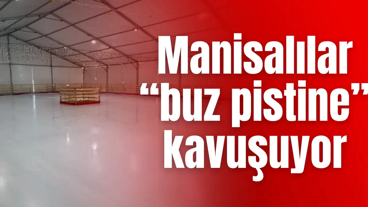 Manisalılar “buz pistine” kavuşuyor