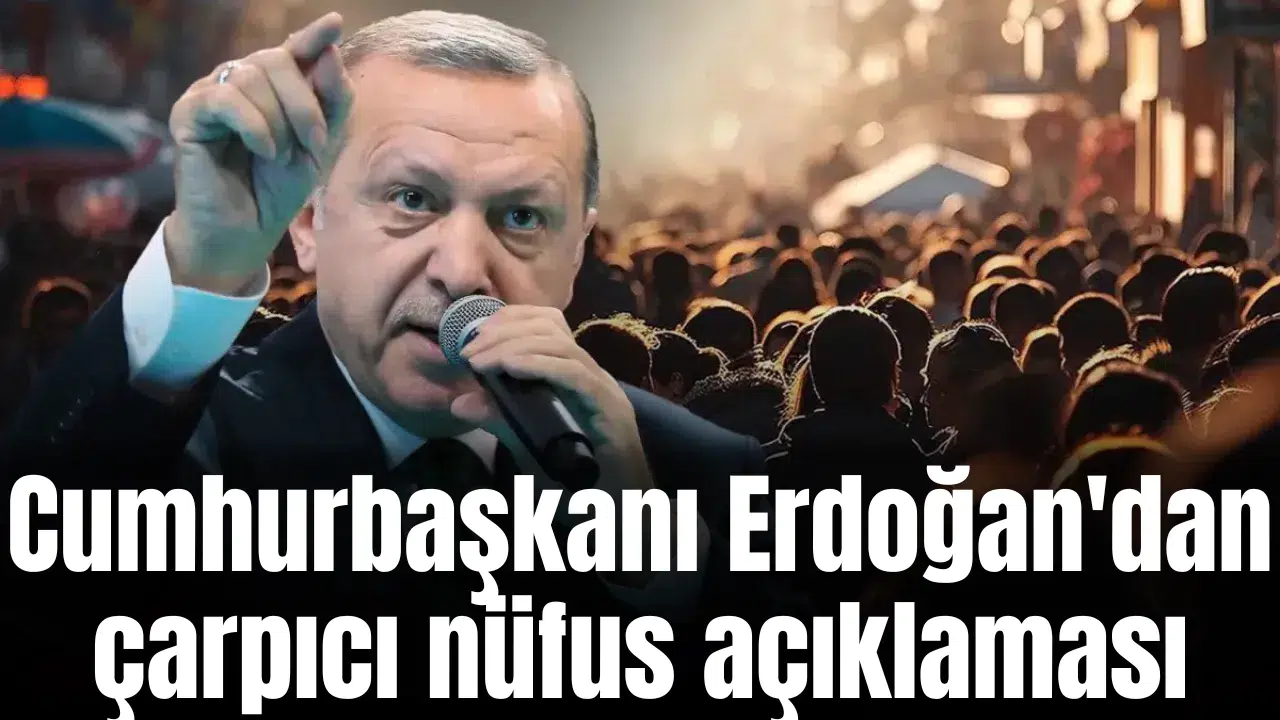 Cumhurbaşkanı Erdoğan'dan çarpıcı nüfus açıklaması