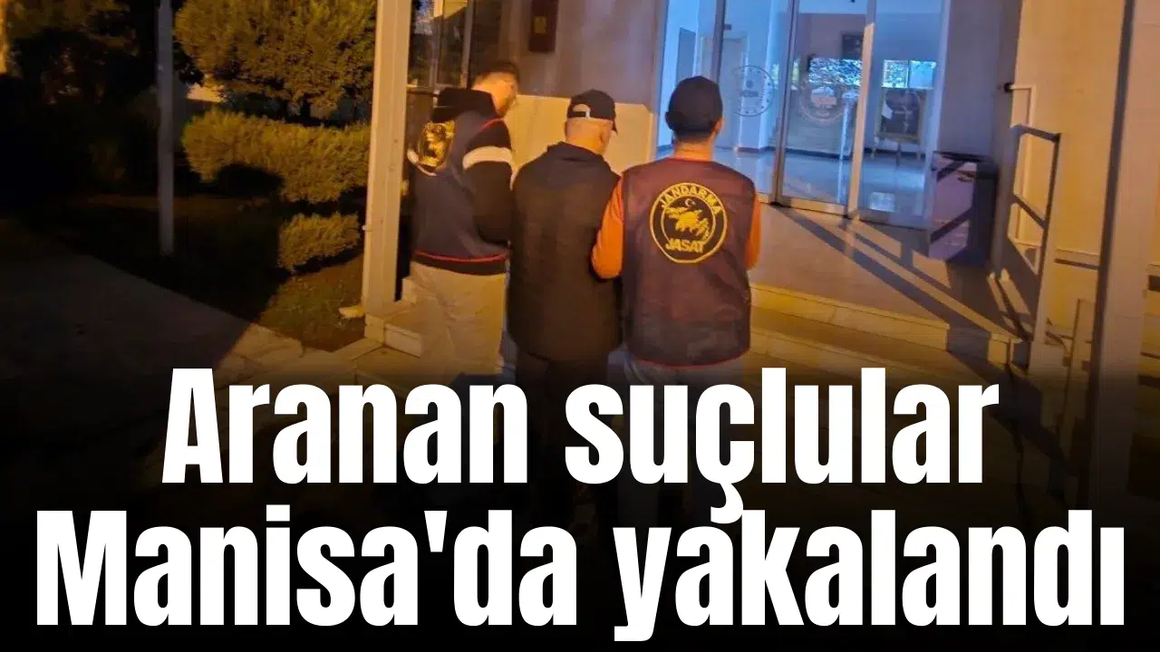 Aranan suçlular Manisa'da yakalandı
