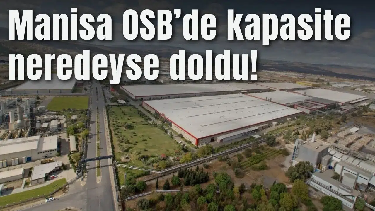 MANİSA’DA OSB’LERDEKİ DOLULUK ORANI YÜZDE 85 SEVİYESİNE ULAŞTI