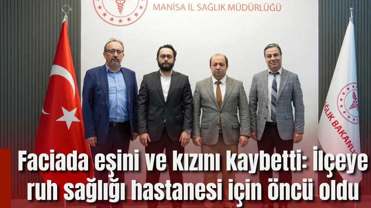 Faciada eşini ve kızını kaybetti: İlçeye ruh sağlığı hastanesi için öncü oldu