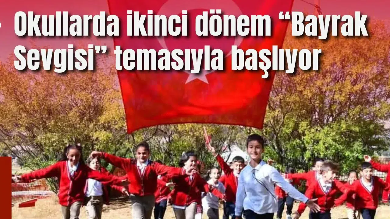 Okullarda ikinci dönem “Bayrak Sevgisi” temasıyla başlıyor