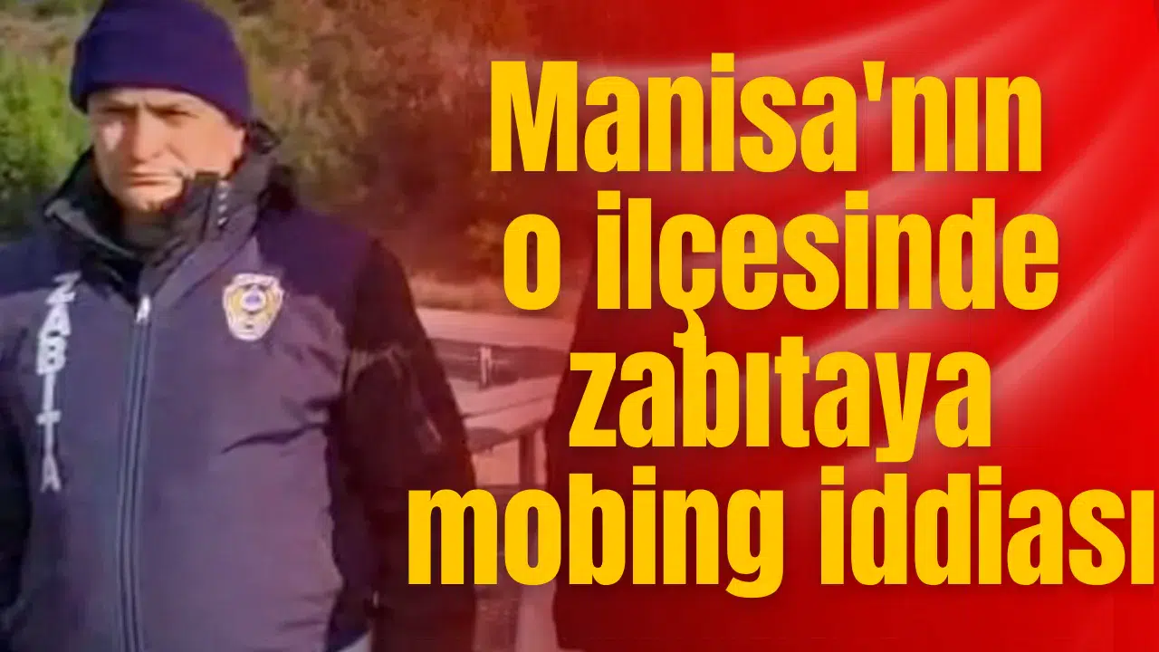 Manisa'nın o ilçesinde zabıtaya mobing iddiası