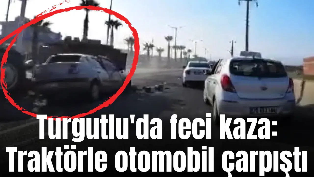 Turgutlu'da feci kaza: Traktörle otomobil çarpıştı
