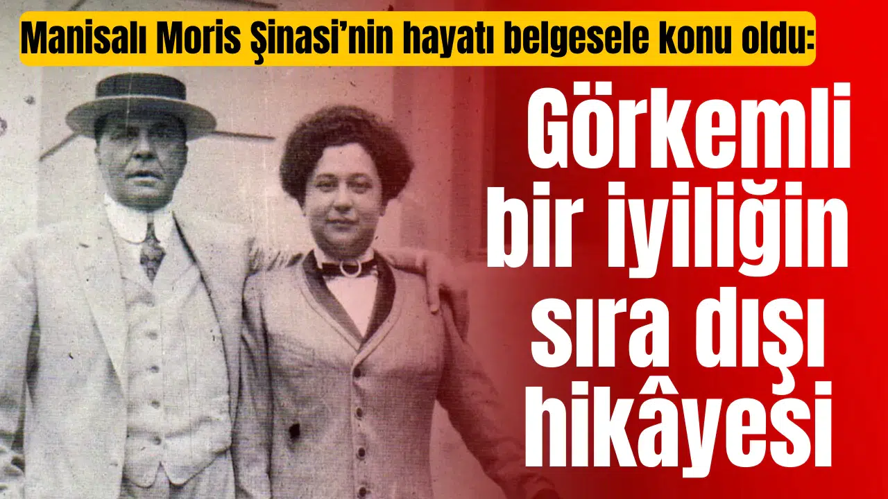 Manisalı Moris Şinasi’nin hayatı belgesele konu oldu: Görkemli bir iyiliğin sıra dışı hikâyesi