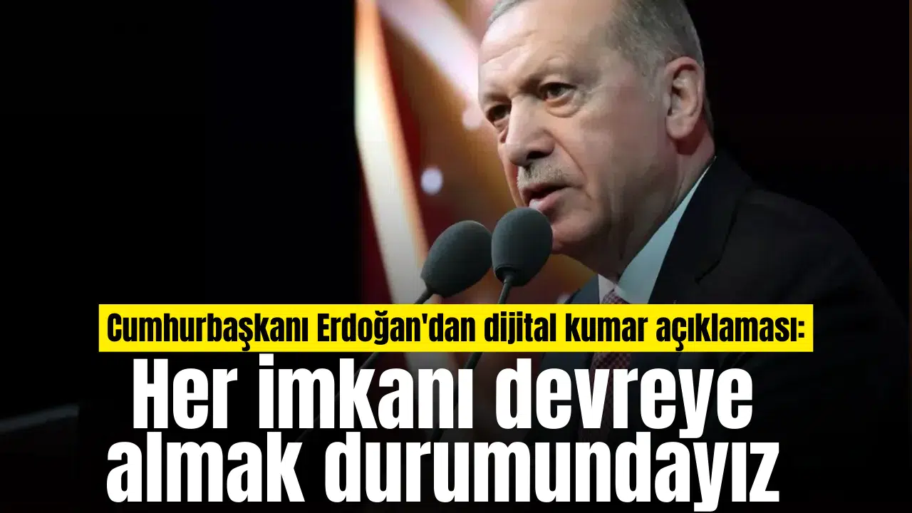 Cumhurbaşkanı Erdoğan'dan dijital kumar açıklaması: Her imkanı devreye almak durumundayız