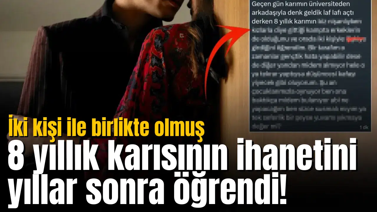 8 yıllık karısının ihanetini yıllar sonra öğrendi! İki kişi ile birlikte olmuş