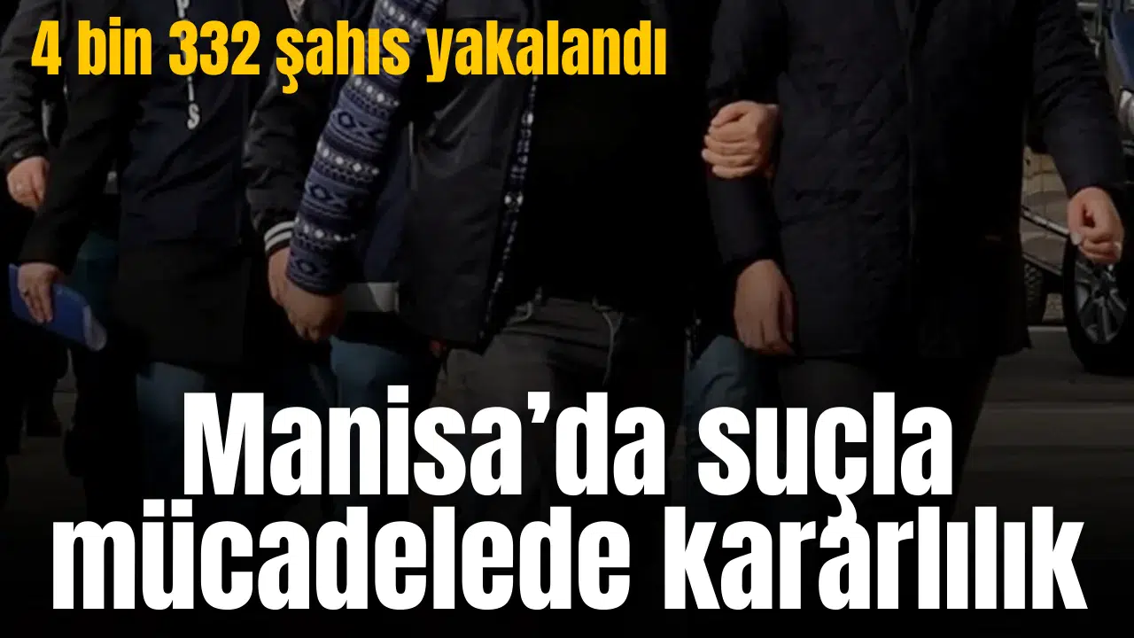 Manisa’da suçla mücadelede kararlılık