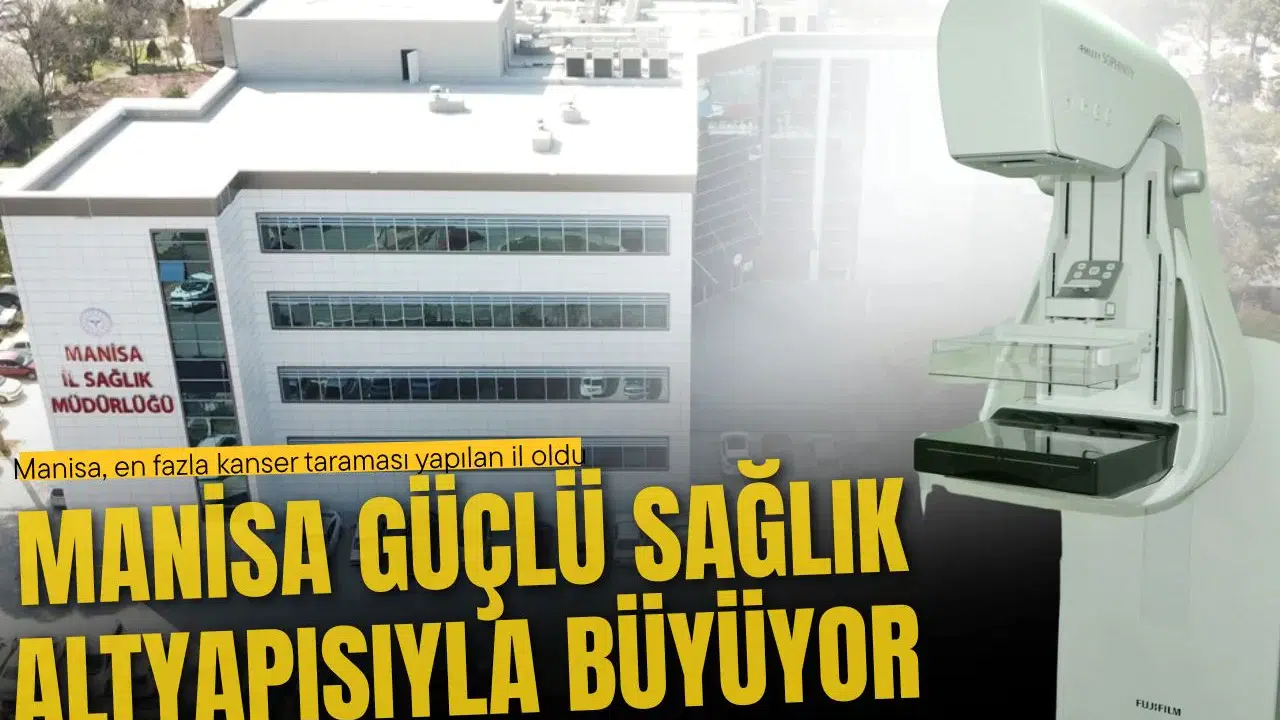 MANİSA GÜÇLÜ SAĞLIK ALTYAPISIYLA BÜYÜYOR