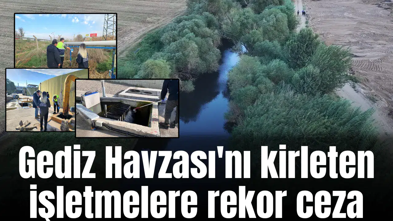 Gediz Havzası'nı kirleten işletmelere rekor ceza