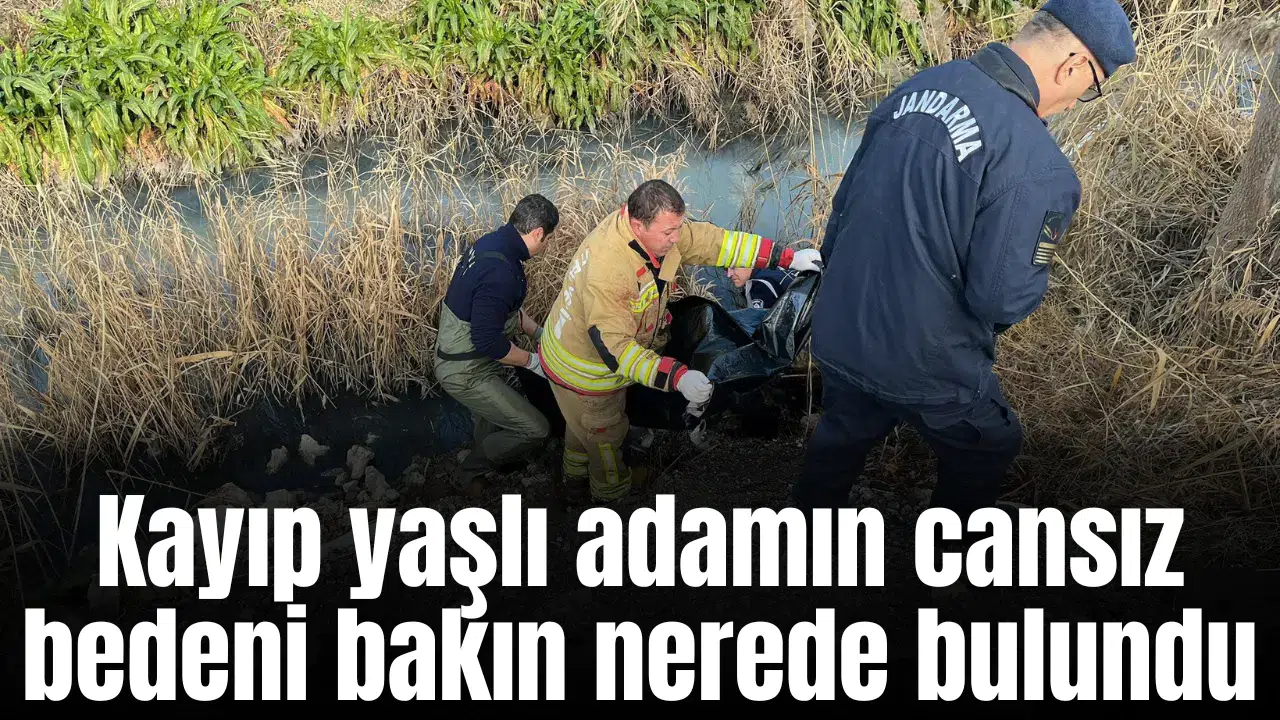 Kayıp yaşlı adamın cansız bedeni bakın nerede bulundu