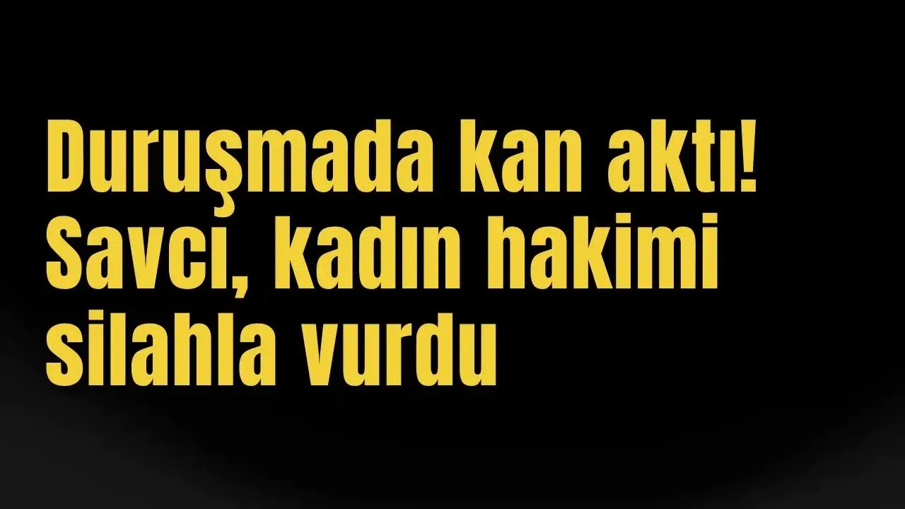 Duruşmada kan aktı! Savcı, kadın hakimi silahla vurdu