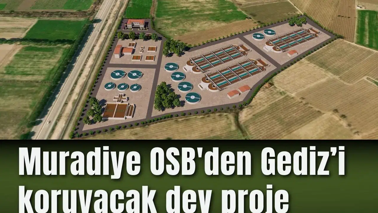 Muradiye OSB'den Gediz’i koruyacak dev proje