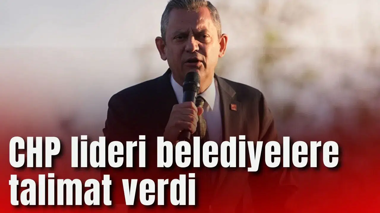 CHP lideri belediyelere talimat verdi