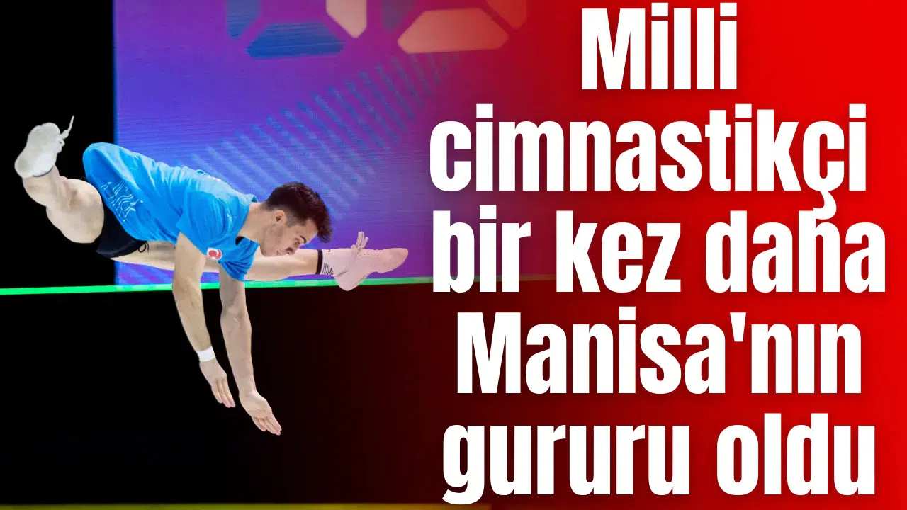 Milli cimnastikçi bir kez daha Manisa'nın gururu oldu