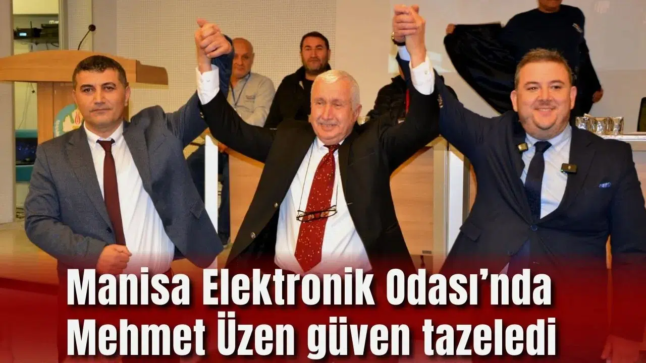 Manisa Elektronik Odası’nda Mehmet Üzen güven tazeledi