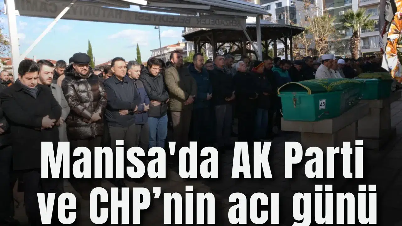 Manisa'da AK Parti ve CHP’nin acı günü