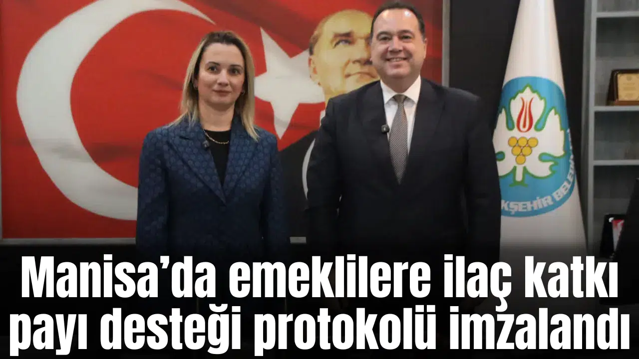 Manisa’da emeklilere ilaç katkı payı desteği protokolü imzalandı