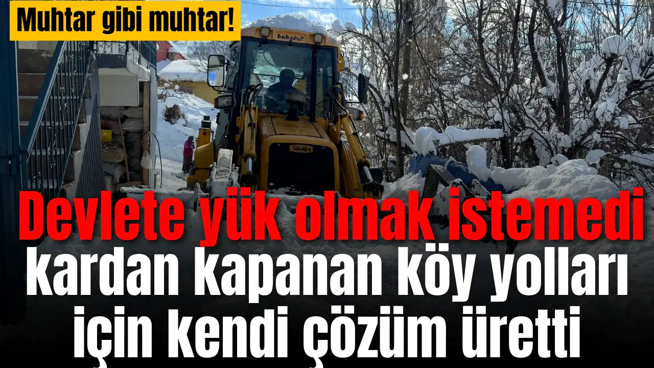 Devlete yük olmamak için kardan kapanan köy yollarını kendi açtı
