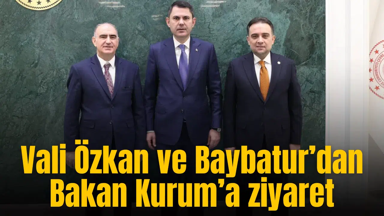 Vali Özkan ve Baybatur’dan Bakan Kurum’a ziyaret