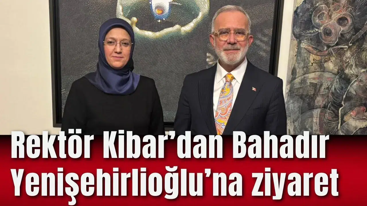 Rektör Kibar’dan Bahadır Yenişehirlioğlu’na teşekkür ziyareti