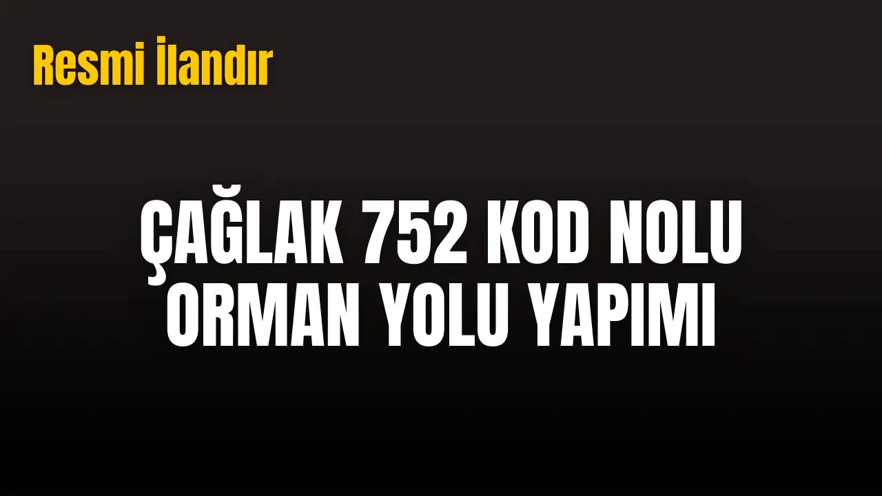 ÇAĞLAK 752 KOD NOLU ORMAN YOLU YAPIMI