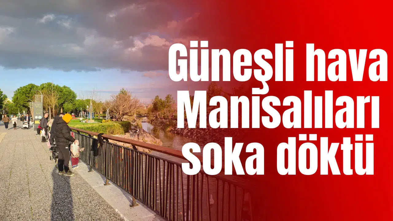 Güneşli hava Manisalıları soka döktü