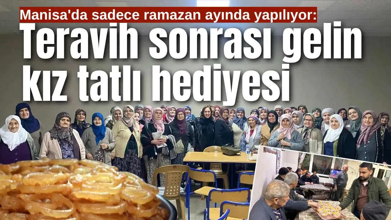 Manisa'da sadece ramazan ayında yapılıyor: Teravih sonrası gelin kız tatlı hediyesi