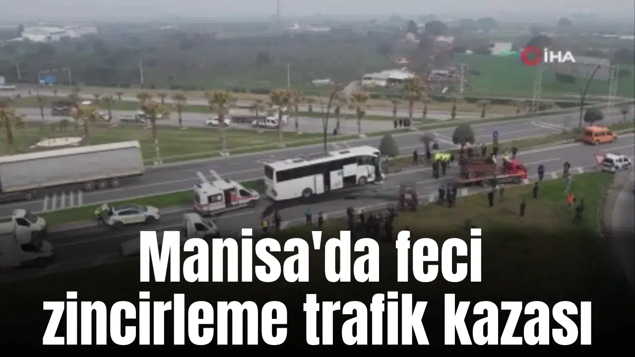 Manisa'da feci zincirleme trafik kazası