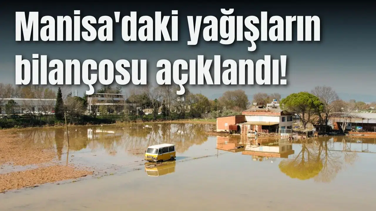 Manisa'daki yağışların bilançosu açıklandı!