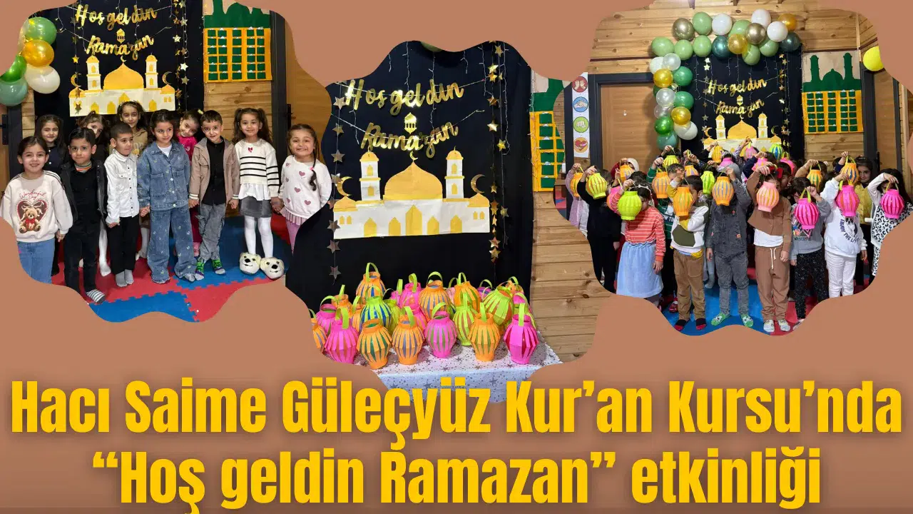 Hacı Saime Güleçyüz Kur’an Kursu’nda “Hoş geldin Ramazan” etkinliği
